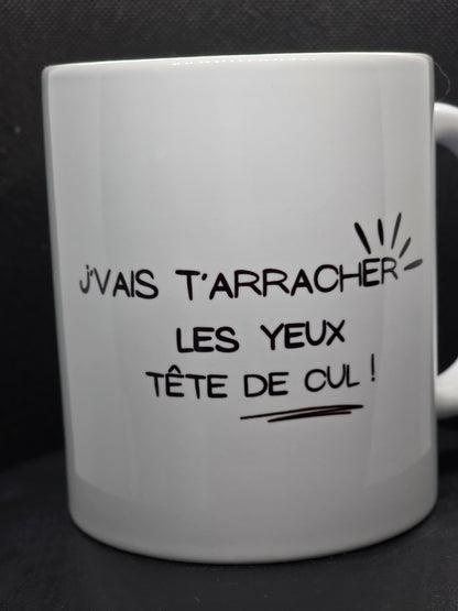 Mug Personnalisée – Qualité Premium AAA, Compatible Lave-Vaisselle " j'vai t'arracher les yeux tête de cul !"